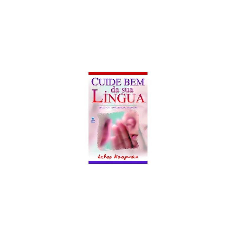 CUIDE BEM DA SUA LÍNGUA: INCLUI GUIA PARA ESTUDO EM GRUPO.