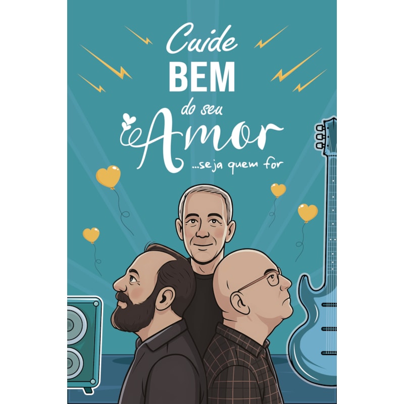 Cuide bem do seu amor... seja quem for