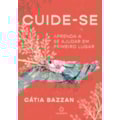 CUIDE-SE: APRENDA A SE AJUDAR EM PRIMEIRO LUGAR