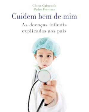 CUIDEM BEM DE MIM: AS DOENÇAS INFANTIS EXPLICADAS AOS PAIS