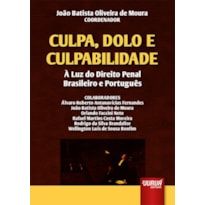CULPA, DOLO E CULPABILIDADE - À LUZ DO DIREITO PENAL BRASILEIRO E PORTUGUÊS