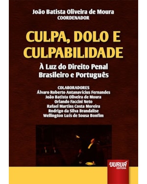 CULPA, DOLO E CULPABILIDADE - À LUZ DO DIREITO PENAL BRASILEIRO E PORTUGUÊS
