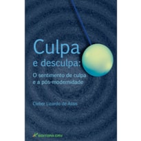 CULPA E DESCULPA: O SENTIMENTO DE CULPA E A PÓS-MODERNIDADE