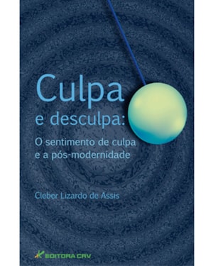 CULPA E DESCULPA: O SENTIMENTO DE CULPA E A PÓS-MODERNIDADE