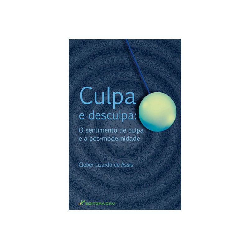 CULPA E DESCULPA: O SENTIMENTO DE CULPA E A PÓS-MODERNIDADE