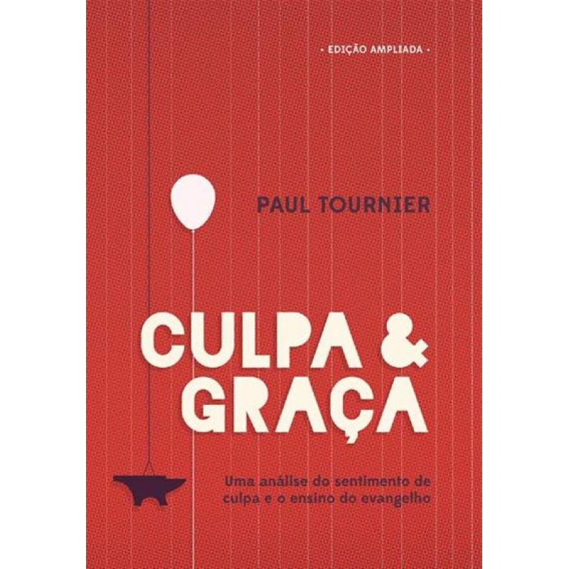 CULPA E GRACA - UMA ANALISE DO SENTIMENTO DE CULPA E O ENSINO DO EVANGELHO