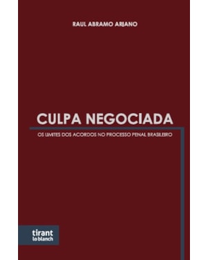 CULPA NEGOCIADA: OS LIMITES DOS ACORDOS NO PROCESSO PENAL BRASILEIRO