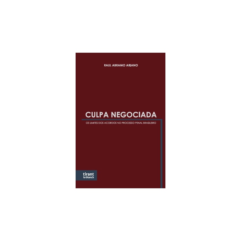 CULPA NEGOCIADA: OS LIMITES DOS ACORDOS NO PROCESSO PENAL BRASILEIRO