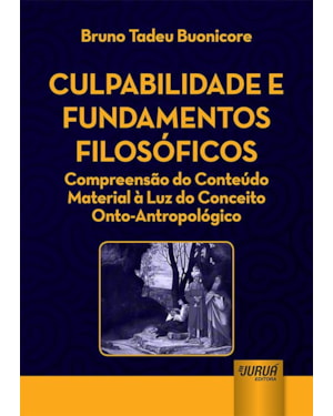 CULPABILIDADE E FUNDAMENTOS FILOSÓFICOS - COMPREENSÃO DO CONTEÚDO MATERIAL À LUZ DO CONCEITO ONTO-ANTROPOLÓGICO