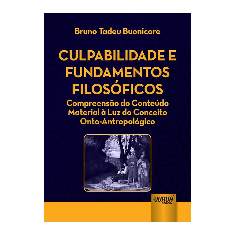 CULPABILIDADE E FUNDAMENTOS FILOSÓFICOS - COMPREENSÃO DO CONTEÚDO MATERIAL À LUZ DO CONCEITO ONTO-ANTROPOLÓGICO