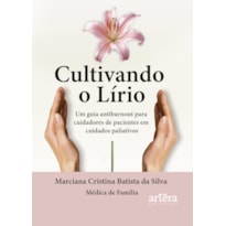 CULTIVANDO O LÍRIO: UM GUIA ANTIBURNOUT PARA CUIDADORES DE PACIENTES EM CUIDADOS PALIATIVOS