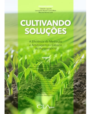 CULTIVANDO SOLUÇÕES: A EFICIÊNCIA DA MEDIAÇÃO E ARBITRAGEM NO CENÁRIO DO AGRONEGÓCIO