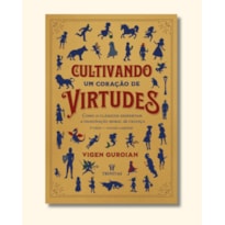 CULTIVANDO UM CORAÇÃO DE VIRTUDE - 2ª EDIÇÃO