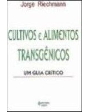 CULTIVOS E ALIMENTOS TRANSGENICOS - UM GUIA CRITICO