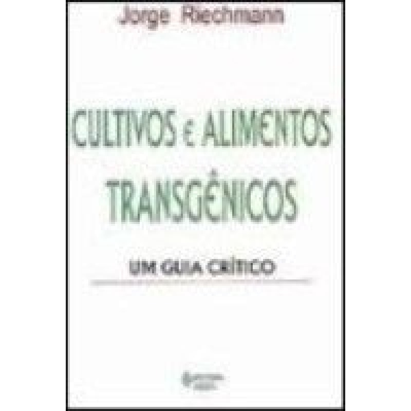 CULTIVOS E ALIMENTOS TRANSGENICOS - UM GUIA CRITICO