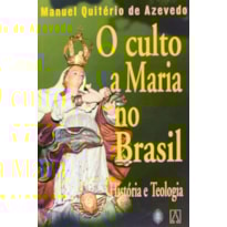 CULTO A MARIA NO BRASIL, O - HISTORIA E TEOLOGIA