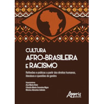 CULTURA AFRO-BRASILEIRA E RACISMO: REFLEXÕES E PRÁTICAS A PARTIR DOS DIREITOS HUMANOS, LITERATURA E QUESTÕES DE GÊNERO