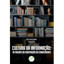 CULTURA DA INFORMAÇÃO: OS VALORES NA CONSTRUÇÃO DO CONHECIMENTO