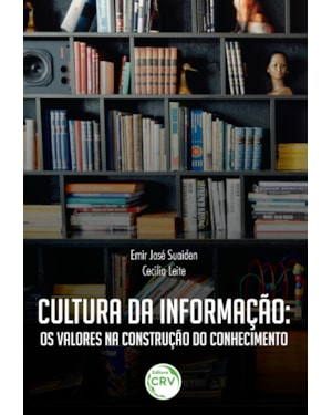 CULTURA DA INFORMAÇÃO: OS VALORES NA CONSTRUÇÃO DO CONHECIMENTO