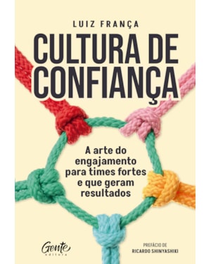 CULTURA DE CONFIANÇA: A ARTE DO ENGAJAMENTO PARA TIMES FORTES E QUE GERAM RESULTADOS