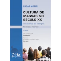 CULTURA DE MASSAS NO SÉCULO XX - O ESPÍRITO DO TEMPO - NEUROSE E NECROSE