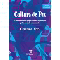 CULTURA DE PAZ: O QUE OS INDÍVIDUOS, GRUPOS, ESCOLAS E ORGANIZAÇÕES PODEM FAZER PELA PAZ NO MUNDO