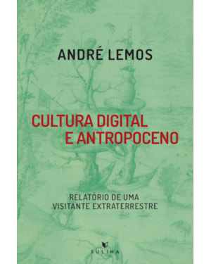 Cultura digital e antropoceno: Relatório de uma visitante extraterrestre