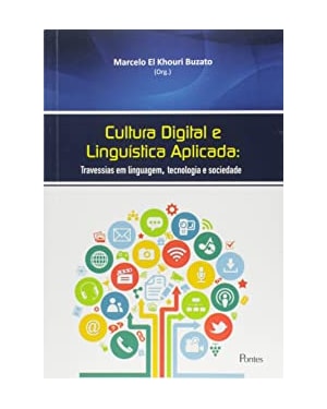 CULTURA DIGITAL E LINGUÍSTICA APLICADA - TRAVESSIAS EM LINGUAGEM TECNOLOGIA E SOCIEDADE