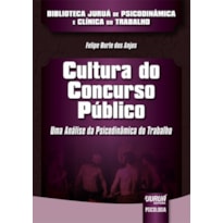 CULTURA DO CONCURSO PÚBLICO - UMA ANÁLISE DA PSICODINÂMICA DO TRABALHO - BIBLIOTECA JURUÁ DE PSICODINÂMICA E CLÍNICA DO TRABALHO