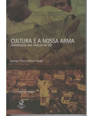 CULTURA É A NOSSA ARMA: AFROREGGAE NAS FAVELAS DO RIO: AFROREGGAE NAS FAVELAS DO RIO
