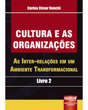 CULTURA E AS ORGANIZAÇÕES - AS INTER-RELAÇÕES EM UM AMBIENTE TRANSFORMACIONAL - LIVRO 2