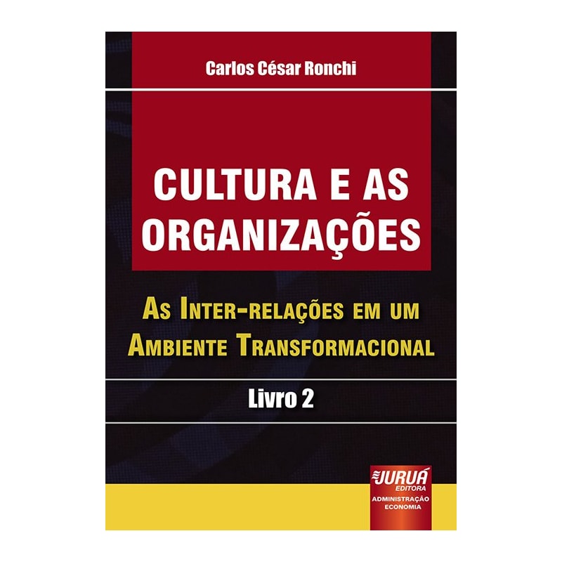 CULTURA E AS ORGANIZAÇÕES - AS INTER-RELAÇÕES EM UM AMBIENTE TRANSFORMACIONAL - LIVRO 2