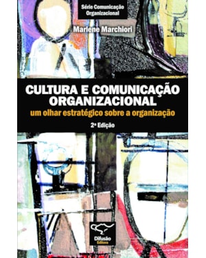 CULTURA E COMUNICAÇÃO ORGANIZACIONAL: UM OLHAR ESTRATÉGICO SOBRE A ORGANIZAÇÃO