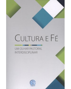 CULTURA E FE - UM OLHAR PASTORAL INTERDISCIPLINAR