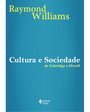 CULTURA E SOCIEDADE - DE COLERIDGE A ORWELL