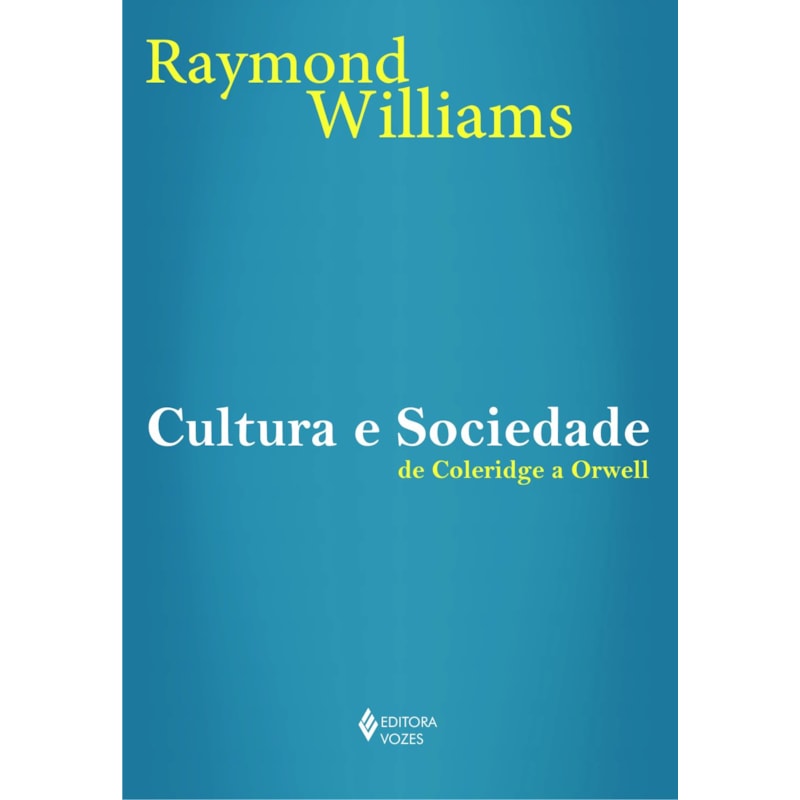 CULTURA E SOCIEDADE - DE COLERIDGE A ORWELL