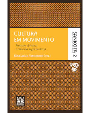 CULTURA EM MOVIMENTO - COLEÇÃO SANKOFA - VOLUME 2: MATRIZES AFRICANAS E ATIVISMO NEGRO NO BRASIL