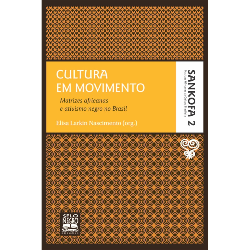 CULTURA EM MOVIMENTO - COLEÇÃO SANKOFA - VOLUME 2: MATRIZES AFRICANAS E ATIVISMO NEGRO NO BRASIL