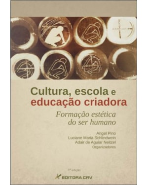 CULTURA, ESCOLA E EDUCAÇÃO CRIADORA: FORMAÇÃO ESTÉTICA DO SER HUMANO