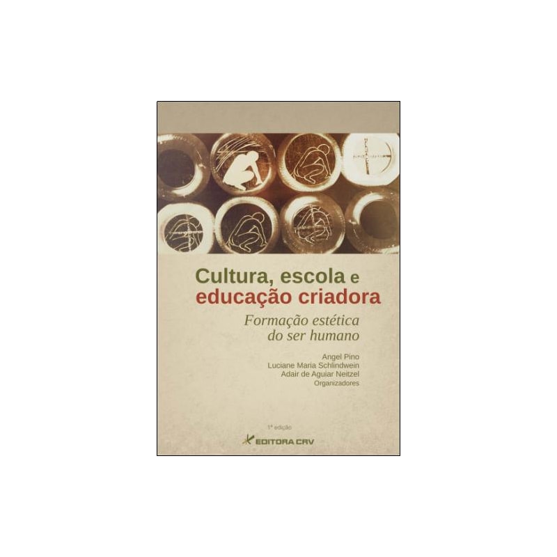 CULTURA, ESCOLA E EDUCAÇÃO CRIADORA: FORMAÇÃO ESTÉTICA DO SER HUMANO
