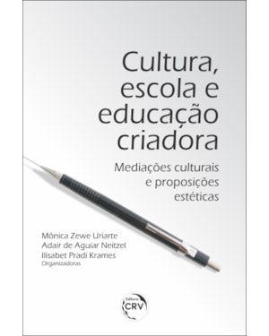 CULTURA, ESCOLA E EDUCAÇÃO CRIADORA: MEDIAÇÕES CULTURAIS E PROPOSIÇÕES ESTÉTICAS