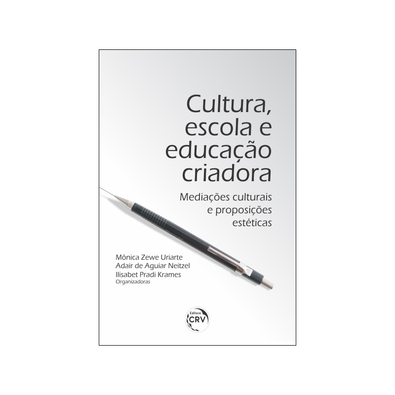 CULTURA, ESCOLA E EDUCAÇÃO CRIADORA: MEDIAÇÕES CULTURAIS E PROPOSIÇÕES ESTÉTICAS