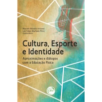 CULTURA, ESPORTE E IDENTIDADE APROXIMAÇÕES E DIÁLOGOS COM A EDUCAÇÃO FÍSICA