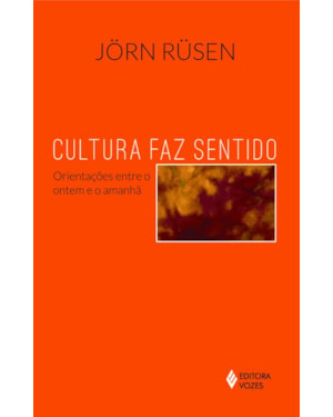 CULTURA FAZ SENTIDO: ORIENTAÇÕES ENTRE O ONTEM E O AMANHÃ