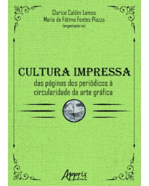 CULTURA IMPRESSA: DAS PÁGINAS DOS PERIÓDICOS À CIRCULARIDADE DA ARTE GRÁFICA