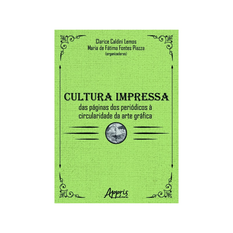 CULTURA IMPRESSA: DAS PÁGINAS DOS PERIÓDICOS À CIRCULARIDADE DA ARTE GRÁFICA