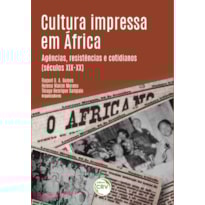 CULTURA IMPRESSA EM ÁFRICA: AGÊNCIAS, RESISTÊNCIAS E COTIDIANOS (SÉCULOS XIX-XX)