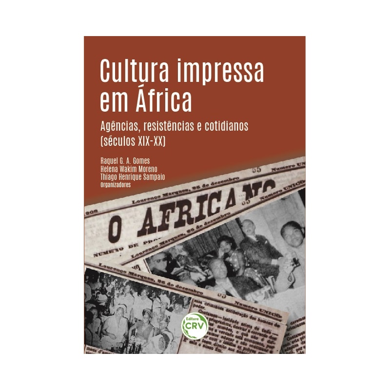 CULTURA IMPRESSA EM ÁFRICA: AGÊNCIAS, RESISTÊNCIAS E COTIDIANOS (SÉCULOS XIX-XX)