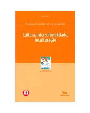 CULTURA, INTERCULTURALIDADE, INCULTURAÇÃO