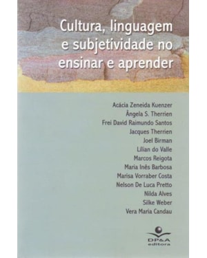 CULTURA LINGUAGEM E SUBJETIVIDADE NO ENSINAR E APRENDER